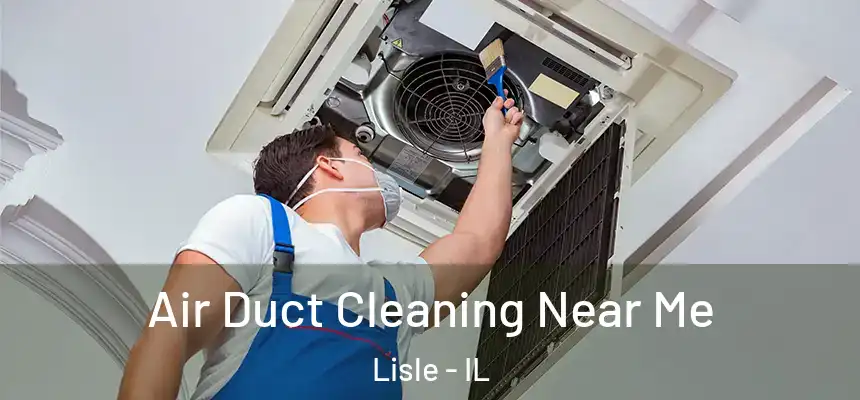  Air Duct Cleaning Near Me Lisle - IL