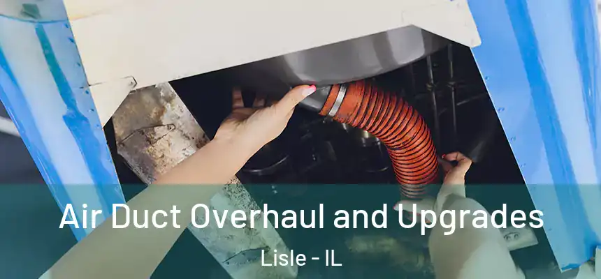 Air Duct Overhaul and Upgrades Lisle - IL