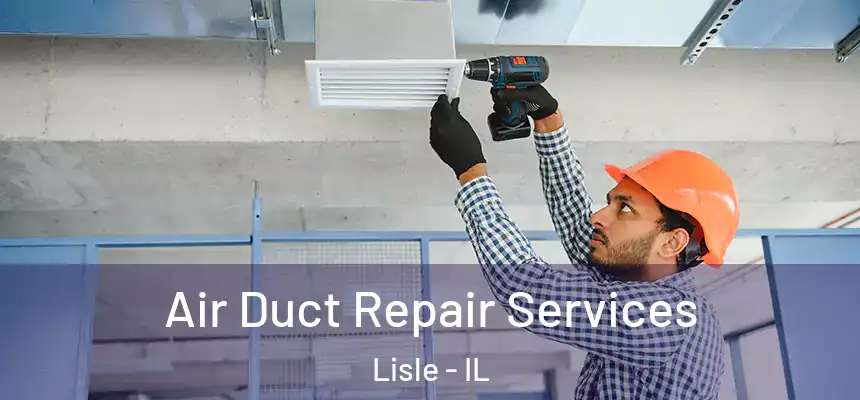 Air Duct Repair Services Lisle - IL