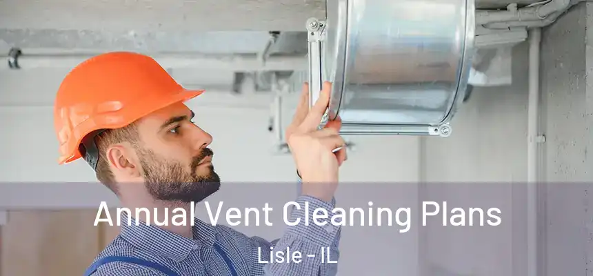  Annual Vent Cleaning Plans Lisle - IL