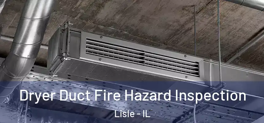  Dryer Duct Fire Hazard Inspection Lisle - IL