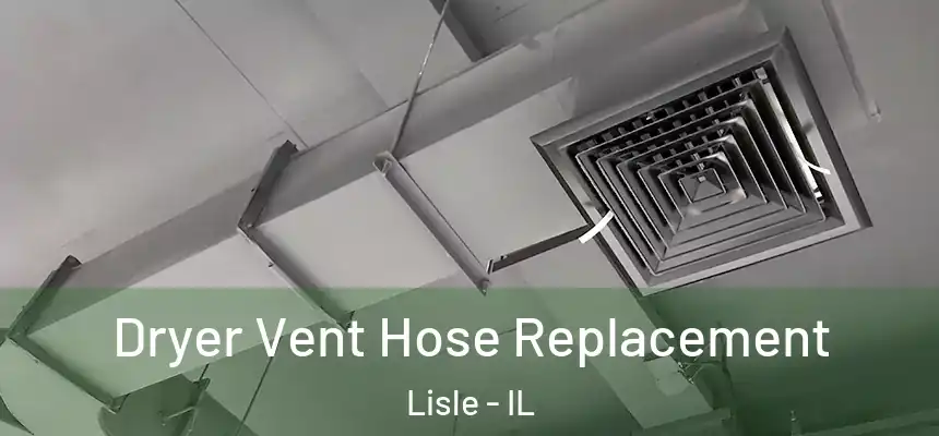  Dryer Vent Hose Replacement Lisle - IL