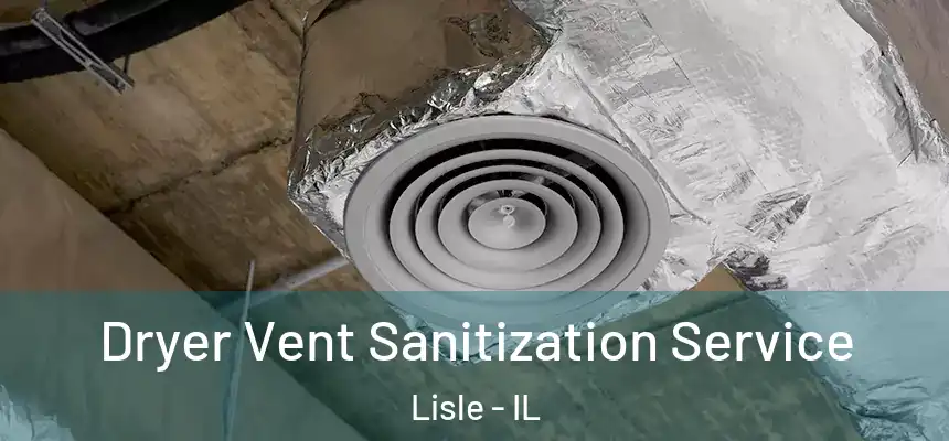  Dryer Vent Sanitization Service Lisle - IL