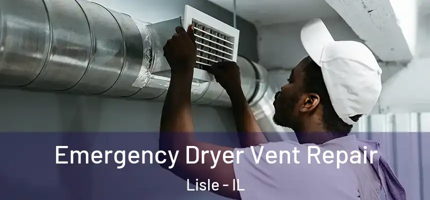  Emergency Dryer Vent Repair Lisle - IL