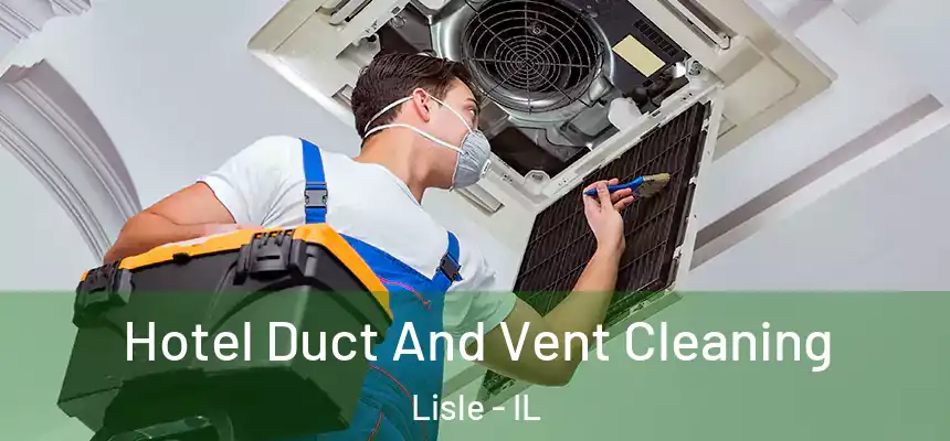  Hotel Duct And Vent Cleaning Lisle - IL