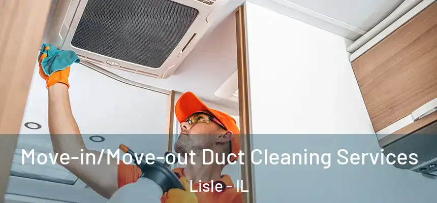 Move-in/Move-out Duct Cleaning Services Lisle - IL
