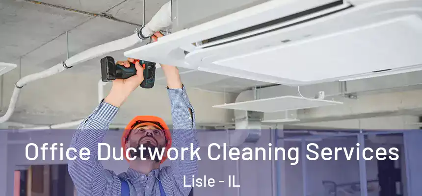 Office Ductwork Cleaning Services Lisle - IL