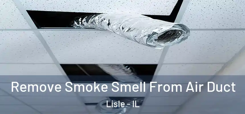  Remove Smoke Smell From Air Duct Lisle - IL