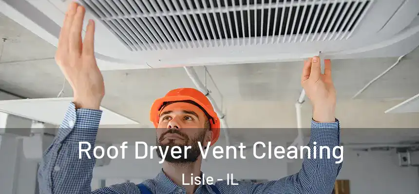  Roof Dryer Vent Cleaning Lisle - IL
